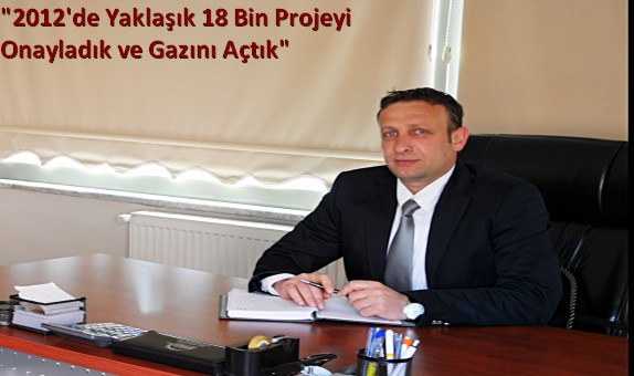 Kargaz İşletme Müdürü Cengiz Mancoğlu: "2012'de Yaklaşık 18 Bin Projeyi Onayladık ve Gazını Açtık"