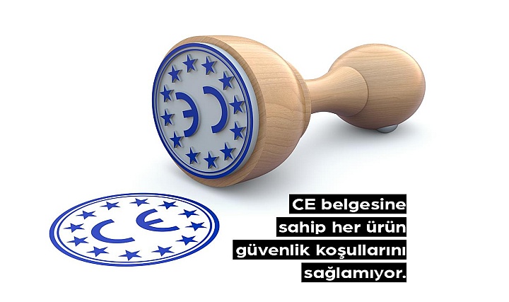 CE Belgesine Sahip Her Ürün Güvenlik Koşullarını Sağlamıyor